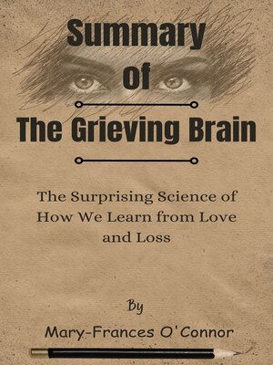 cover image of Summary of the Grieving Brain the Surprising Science of How We Learn from Love and Loss   by  Mary-Frances O'Connor